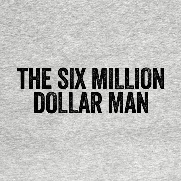 The Six Million Dollar Man Black by GuuuExperience